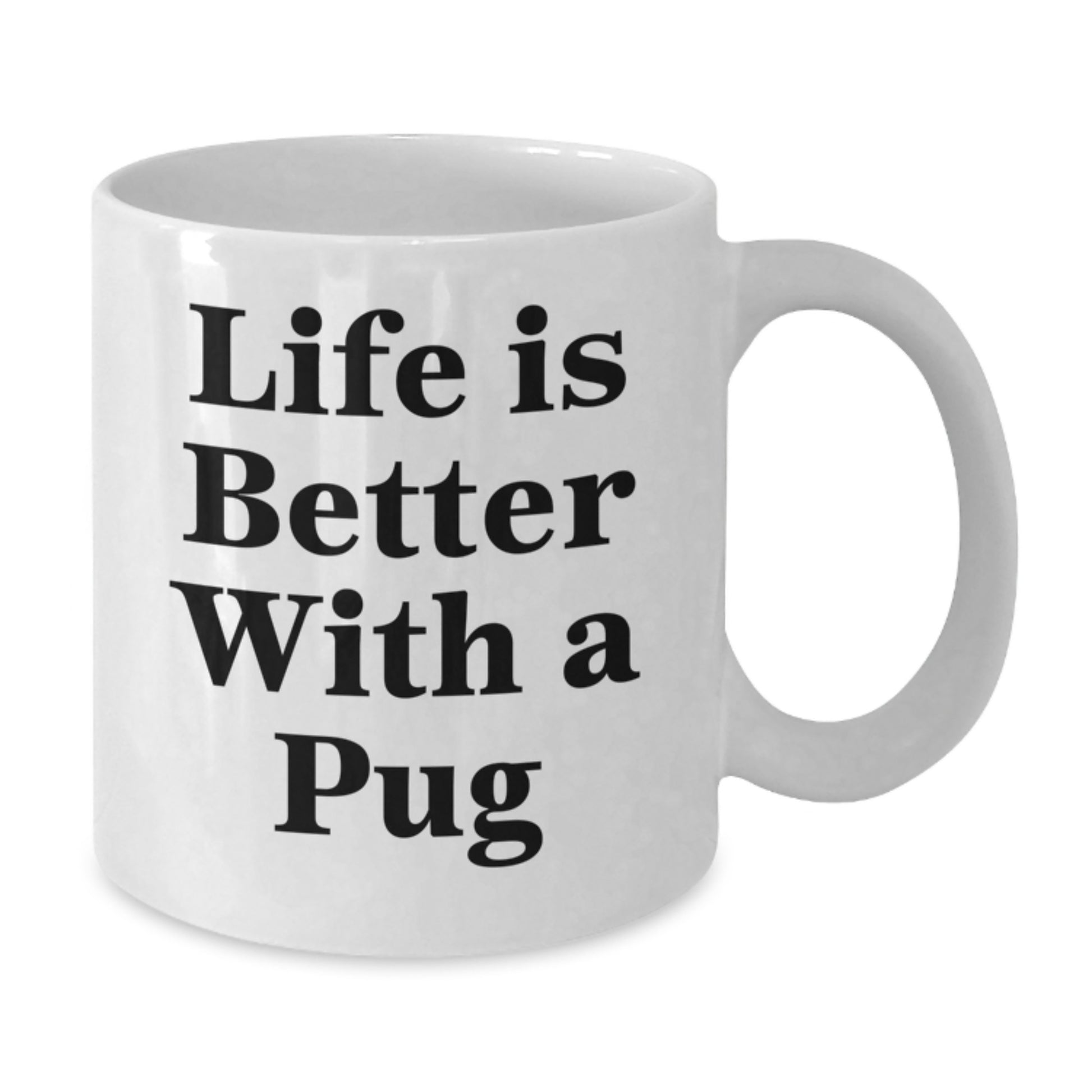 Pug Dog Lovers Gift, Funny Quote 'Life Is Better With A Pug', White Coffee Mug for Graduation, Gifts from Friends, Family, or Coworkers for Pug Dog Enthusiasts - Additional