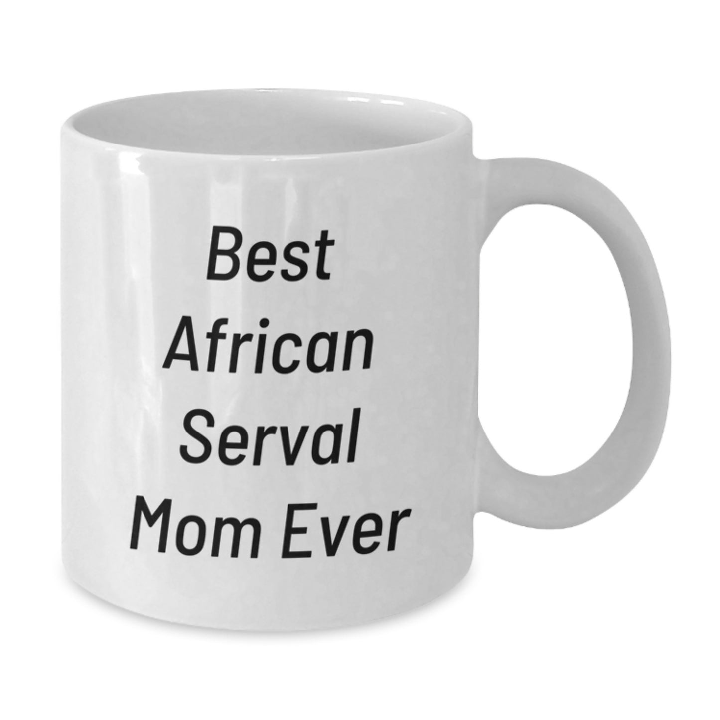 African Serval Cat Gifts, Funny Mom Ever Quote, Birthday Unique Gifts from Men to African Serval Cat Enthusiasts, White Ceramic Coffee Mug - Additional
