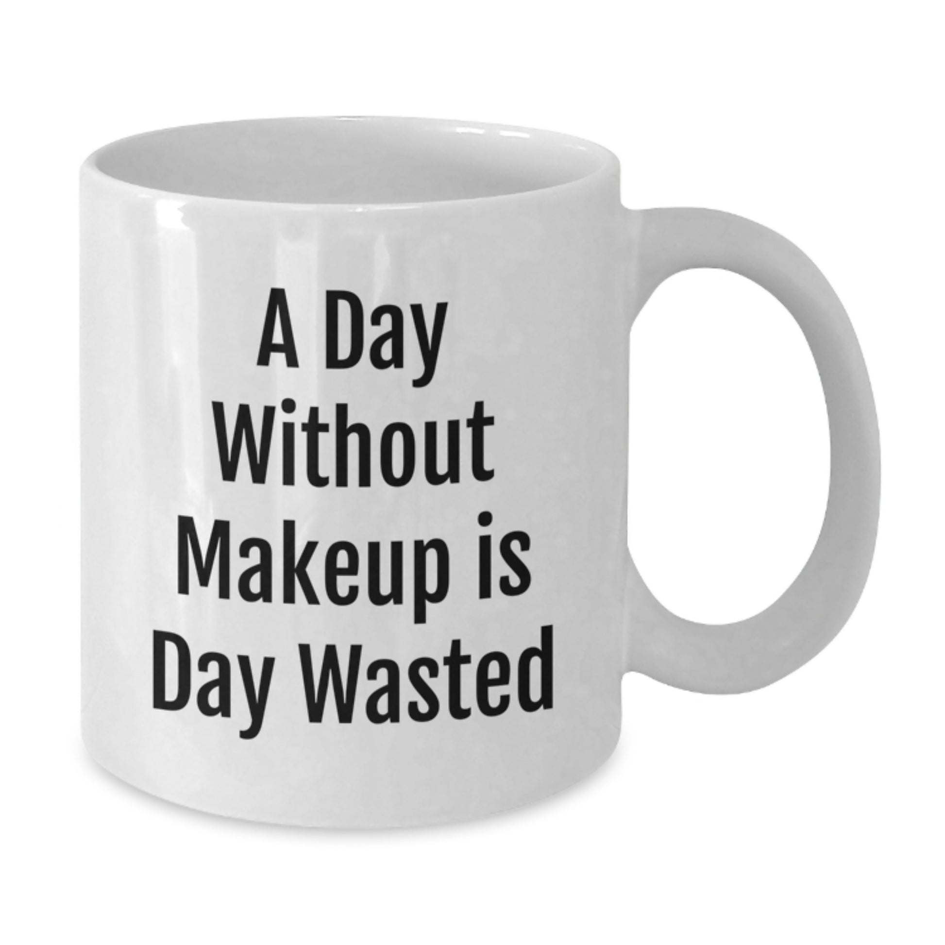 Funny Makeup Lovers Gifts from Friends for Birthday Morning Coffee Mug, A Day Without Makeup Is Day Wasted, Unique White Ceramic Mug for Makeup Enthusiasts, 11oz or 15oz Capacity - Additional