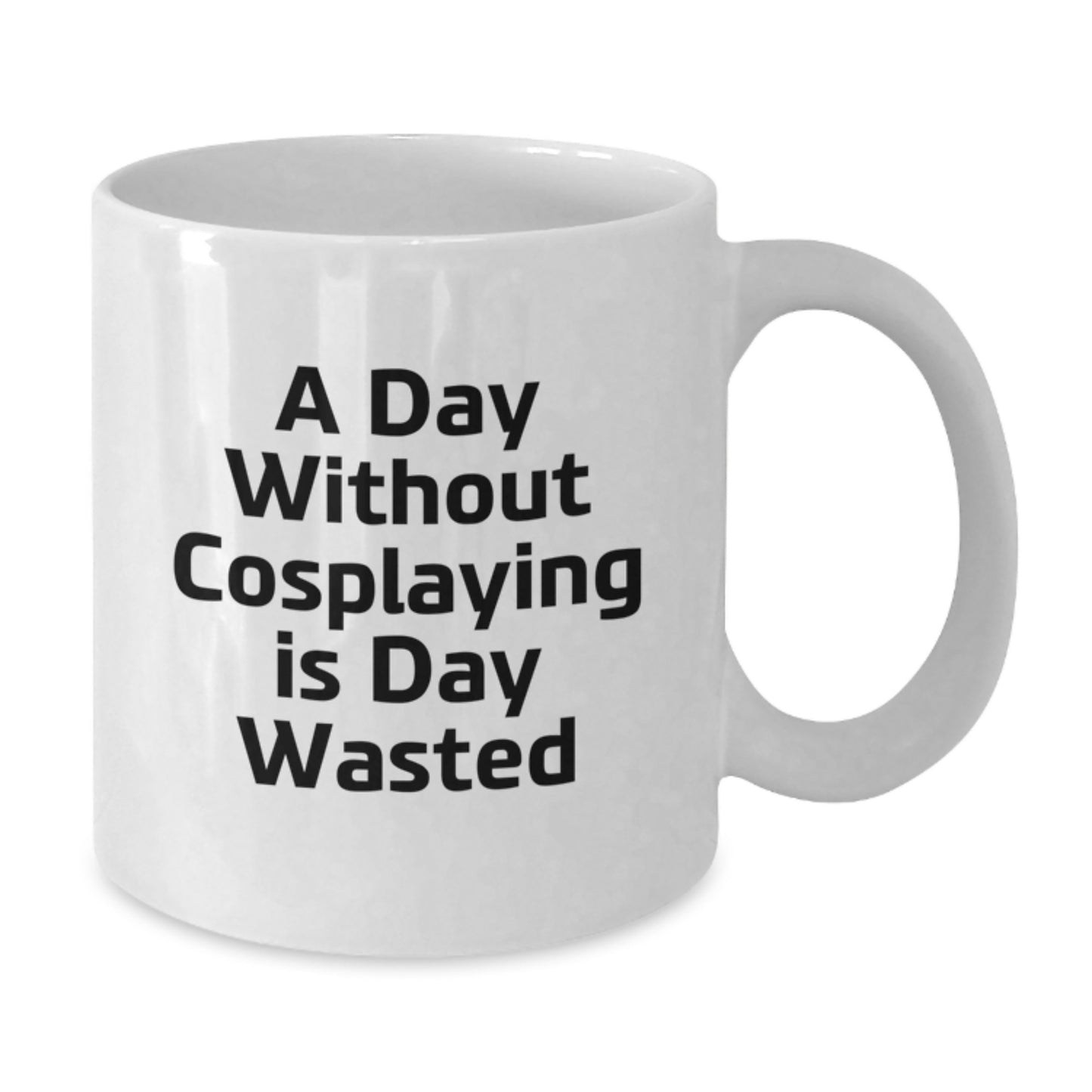 Funny Cosplaying Gifts from Friends for Cosplaying Birthday Unique White Coffee Mug, 'A Day Without Cosplaying Is Day Wasted' - Additional
