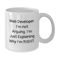 Load image into Gallery viewer, Funny Web Developer White Coffee Mug, Gifts from Friends to Web Developers, Graduation Unique Gifts, &#39;I&#39;m Not Arguing. I&#39;m Just Explaining Why I&#39;m Right.&#39; Quote - Additional
