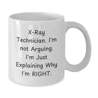 Load image into Gallery viewer, X-Ray Technician Gifts from Friends, Funny White Coffee Mug, Explaining Why I&#39;m Right for Birthday - Additional
