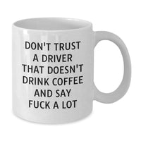 Load image into Gallery viewer, Funny Driver White Coffee Mug Gifts from Friends for Graduation Don&#39;t Trust A Driver That Doesn&#39;t Drink Coffee - Additional
