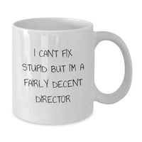 Load image into Gallery viewer, Funny Director Gifts - White Coffee Mug for Birthday - &#39;I Can&#39;t Fix Stupid But I&#39;m A Fairly Decent Director&#39; Gifts from Friends - Additional

