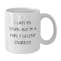 Load image into Gallery viewer, Funny Engineer Gifts from Friends: I Can&#39;t Fix Stupid But I&#39;m A Fairly Decent Engineer White Coffee Mug for Men Graduation Unique Gifts - Additional
