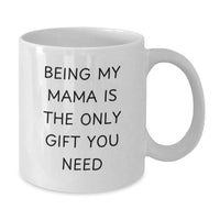 Load image into Gallery viewer, Funny Mama Gifts from Men to Mama, Christmas Unique Gifts Ideas for Mama, White Coffee Mug - &#39;Being My Mama Is The Only Gift You Need&#39; - Additional
