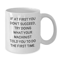 Load image into Gallery viewer, Funny Machinist Gifts from Friends, Unique Gifts for Machinist, White Coffee Mug, Birthday Unique Gifts, Gifts from Men, Funny Machinist Coffee Mug - Additional
