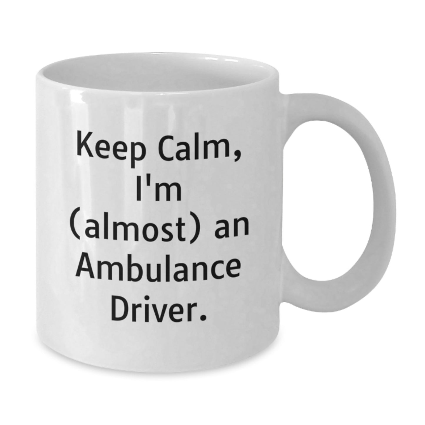 Funny Ambulance Driver Gifts, White Coffee Mug for Ambulance Driver, Keep Calm Almost Ambulance Driver, Mother's Day Unique Gifts from Family to Ambulance Driver - Additional