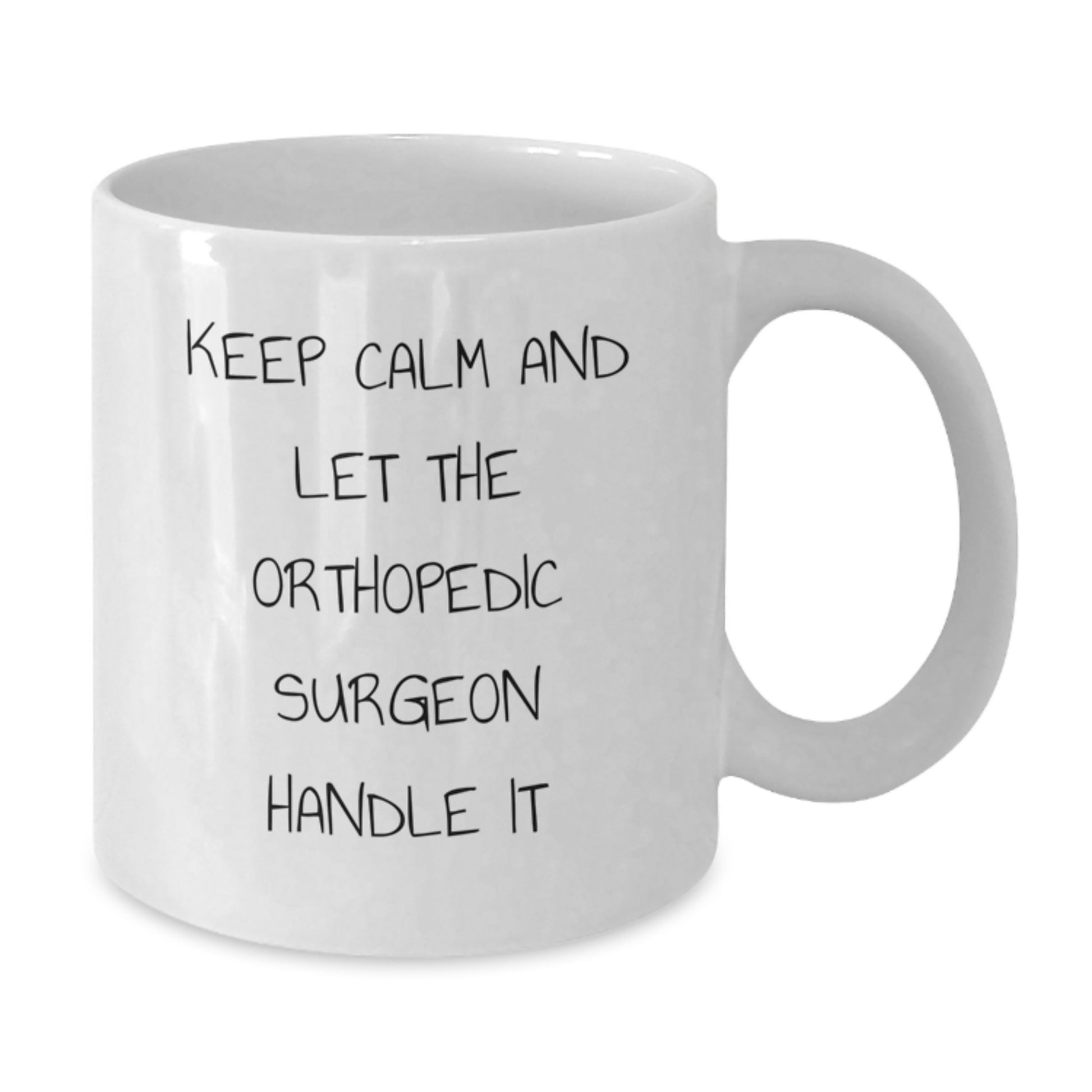 Funny Orthopedic Surgeon Gifts, White Coffee Mugs for Orthopedic Surgeons, Keep Calm And Let The Orthopedic Surgeon Handle It on Mother's Day - Additional