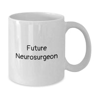 Load image into Gallery viewer, Funny Future Neurosurgeon White Coffee Mug Gifts from Men to Future Neurosurgeon Unique Valentine's Presents for Future Neurosurgeon - Additional
