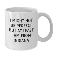 Load image into Gallery viewer, Funny Indiana Gifts from Friends to Family - I Might Not Be Perfect But At Least I Am From Indiana White Coffee Mug for Graduation - Additional
