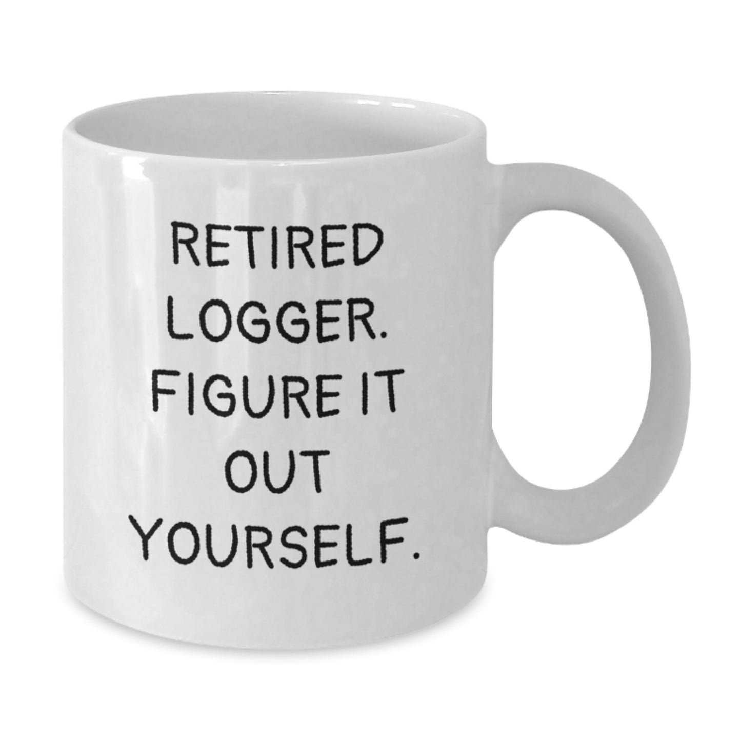 Funny Logger White Coffee Mug, Gifts from Friends for Graduation Unique Gifts, 'Retired Logger. Figure It Out Yourself.' - Additional