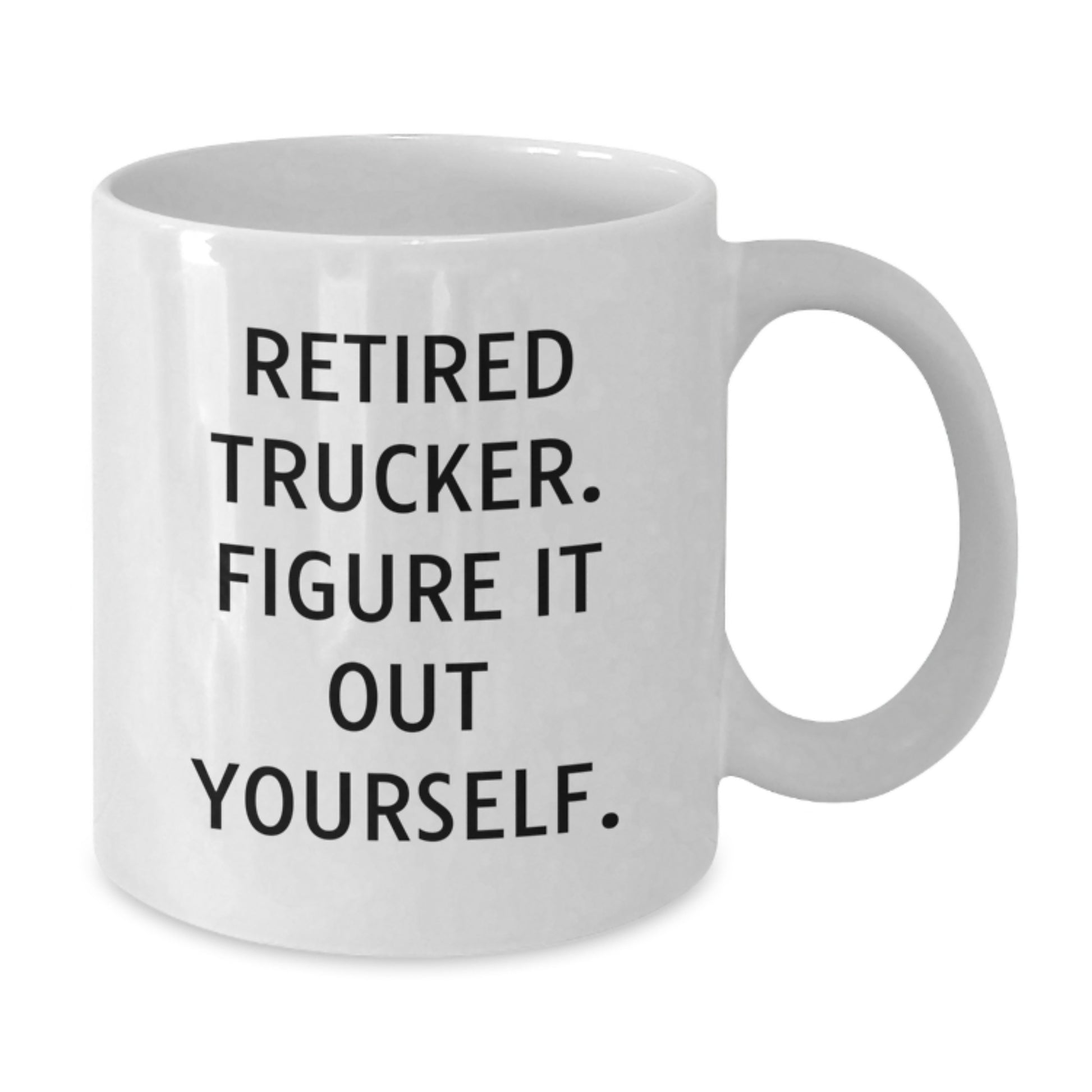 Gifts from Family to Trucker Friends - Funny White Coffee Mug - Retired Trucker Figure It Out Yourself Quotes for Graduation Unique Gifts - Additional