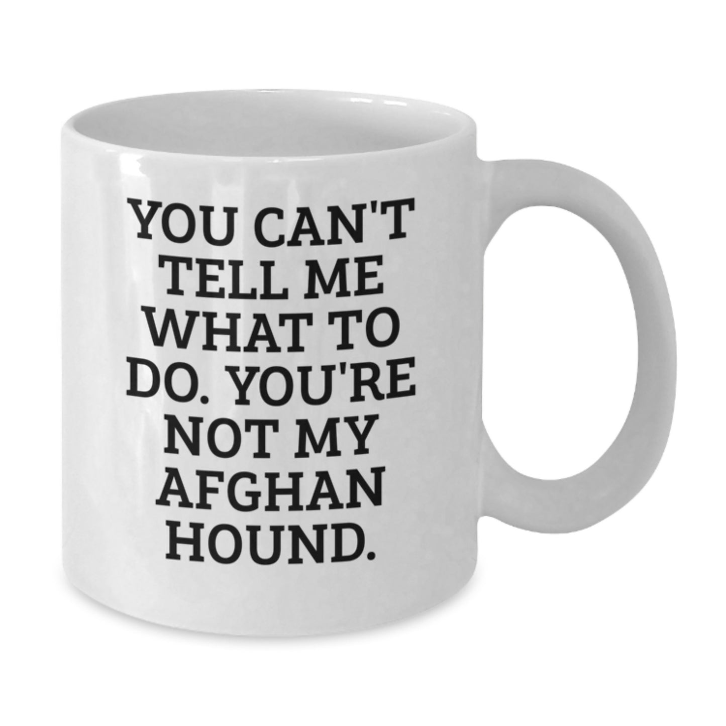 Funny Afghan Hound Dog Gifts for Birthday, White Coffee Mug with You Can't Tell Me What To Do. You're Not My Afghan Hound. Quote, Gifts from Men to Family - Additional
