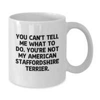 Load image into Gallery viewer, Funny American Staffordshire Terrier Dog Gifts for Birthday White Coffee Mug - &#39;You Can&#39;t Tell Me What To Do. You&#39;re Not My American Staffordshire Terrier.&#39; - Gifts from Friends and Family - Additional
