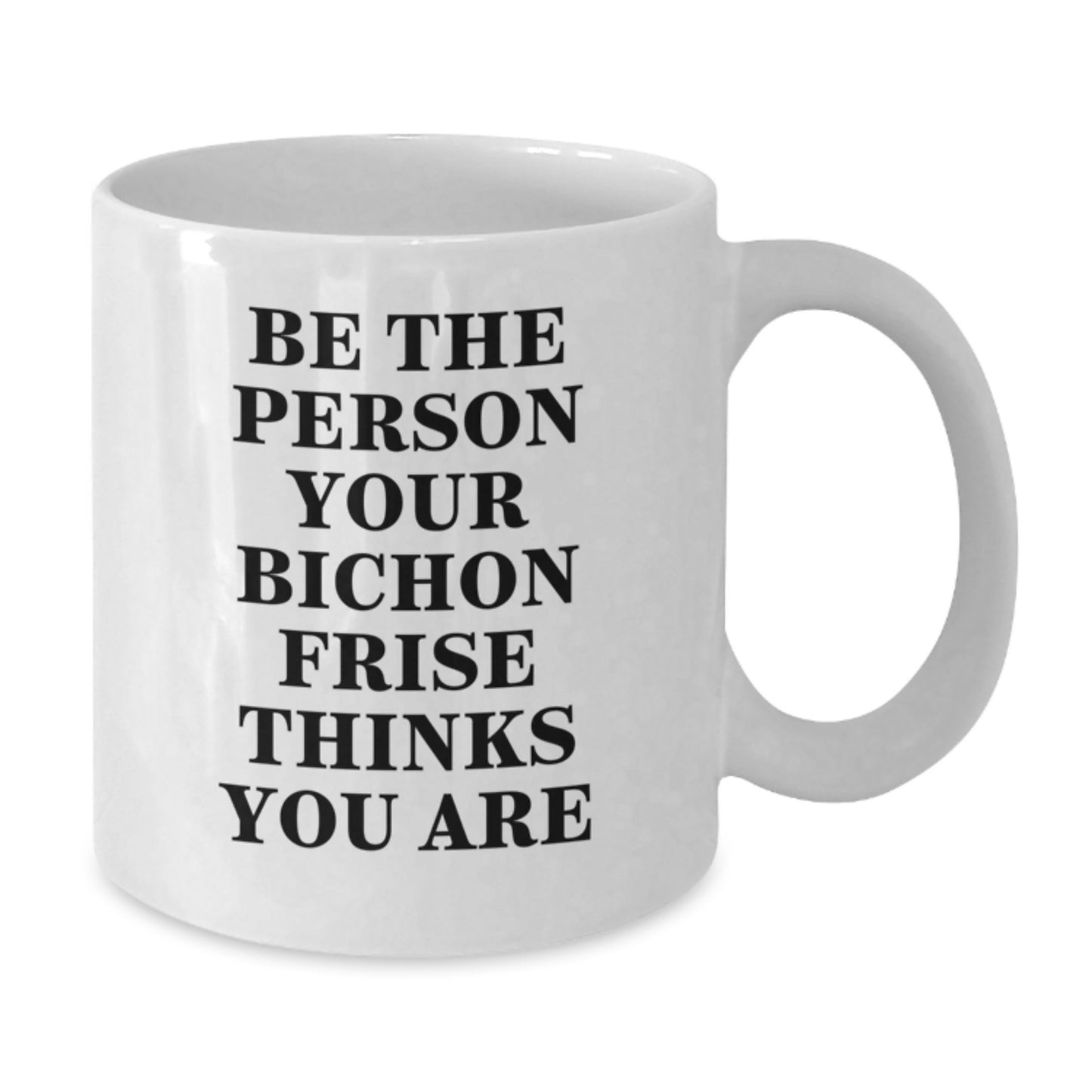 Funny Bichon Frise Dog Gifts from Friends, White Coffee Mugs for Bichon Frise Dog Parents, Birthday Unique Gifts, Be The Person Your Bichon Frise Thinks You Are - Additional