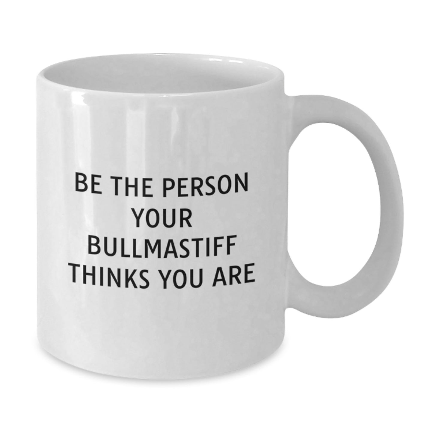 Bullmastiff Dog Funny Gifts from Friends, White Coffee Mug for Dog Lover, Be The Person Your Bullmastiff Thinks You Are - Additional