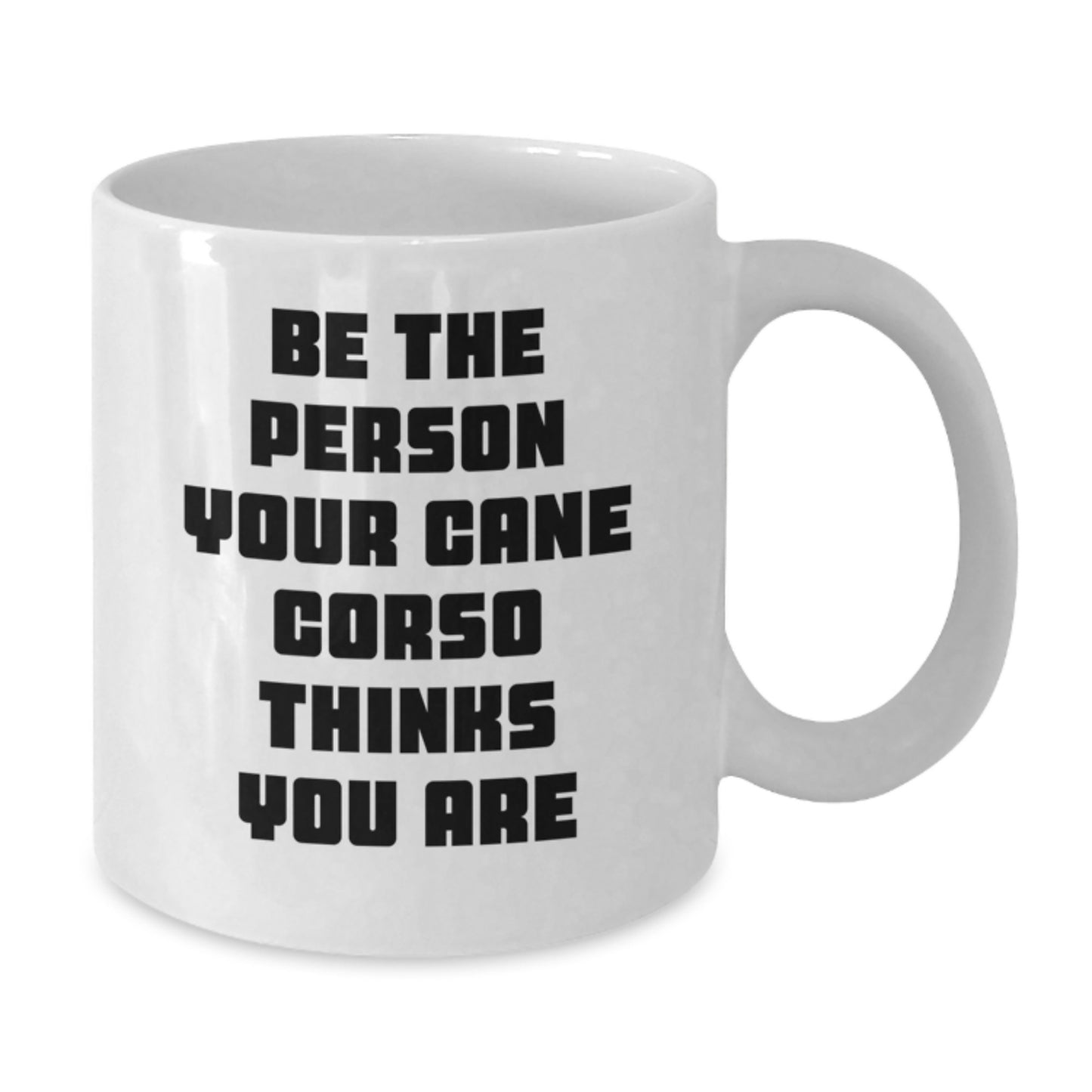 Cute Cane Corso Dog Lover Gifts from Friends for Birthday Unique White Coffee Mugs, Be The Person Your Cane Corso Thinks You Are, Funny Quote - Additional