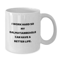 Load image into Gallery viewer, Funny Dalmatian Dog Lover Gifts from Family to Friends - I Work Hard So My Dalmatian Can Have A Better Life. - White Coffee Mug for Birthday - Additional
