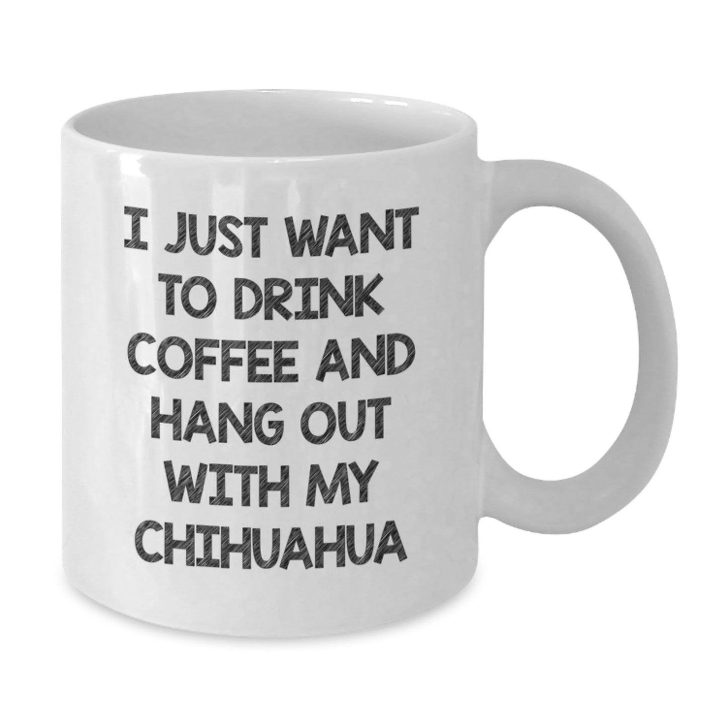 Funny Chihuahua Dog Lover Gifts from Friends to Family Unique Birthday White Coffee Mug - I Just Want To Drink Coffee And Hang Out With My Chihuahua - Additional