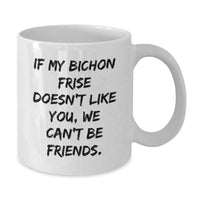 Load image into Gallery viewer, Bichon Frise Dog Funny Quote Gifts from Friends for Bichon Frise Dog Lovers White Coffee Mug - Birthday Unique Gifts - Additional
