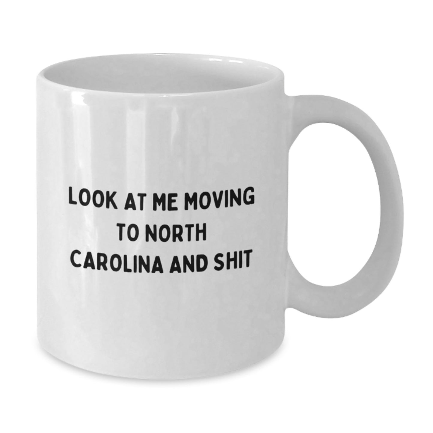Funny 'Look At Me Moving To North Carolina And Shit' White Coffee Mug Gifts for North Carolina Lovers from Friends - Birthday Unique Gifts - Additional