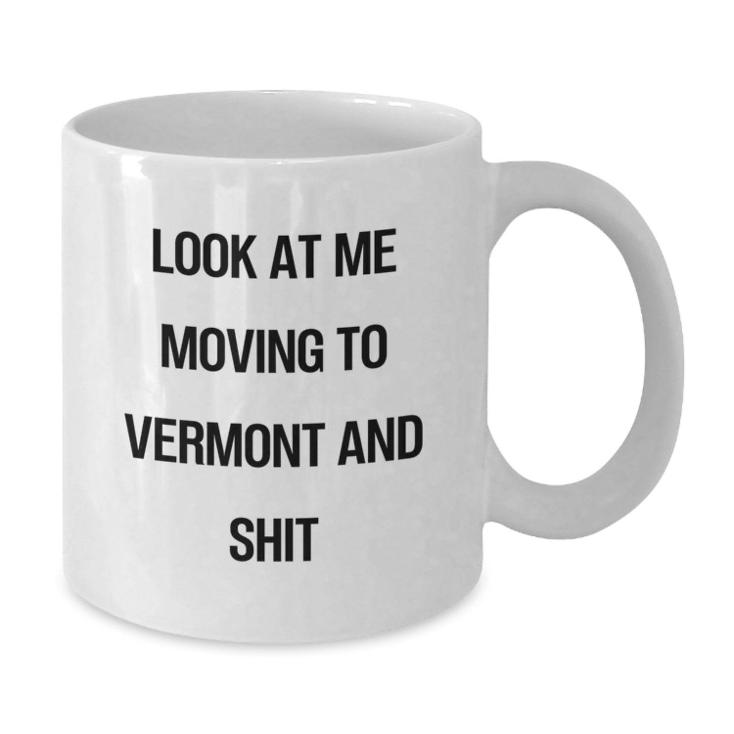 Funny Gifts from Friends to Vermont Lovers - Look At Me Moving To Vermont And Shit - Birthday Unique Mugs for Men Women - Additional