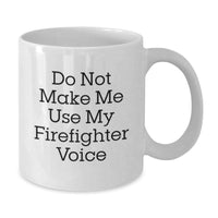Load image into Gallery viewer, Firefighter Humor Gifts from Friends to Firefighter Graduation White Coffee Mug, Do Not Make Me Use My Firefighter Voice - Additional
