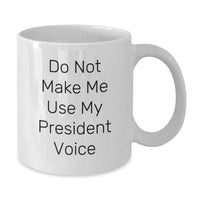Load image into Gallery viewer, Funny President Gifts for Graduation - Do Not Make Me Use My President Voice White Coffee Mug - Additional
