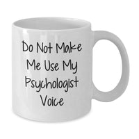 Load image into Gallery viewer, Funny Psychologist Gifts from Friends - Do Not Make Me Use My Voice - White Coffee Mug for Graduation - Additional
