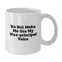 Load image into Gallery viewer, Funny Vice-Principal Quotes White Coffee Mug, Gifts from Friends, Unique Graduation for Vice-Principal, Do Not Make Me Use My Vice-Principal Voice - Additional
