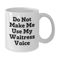 Load image into Gallery viewer, Funny Waitress Gifts, White Coffee Mug for Waitress Graduation, 'Do Not Make Me Use My Waitress Voice' Quote, Gifts from Friends, Gifts for Waitress - Additional
