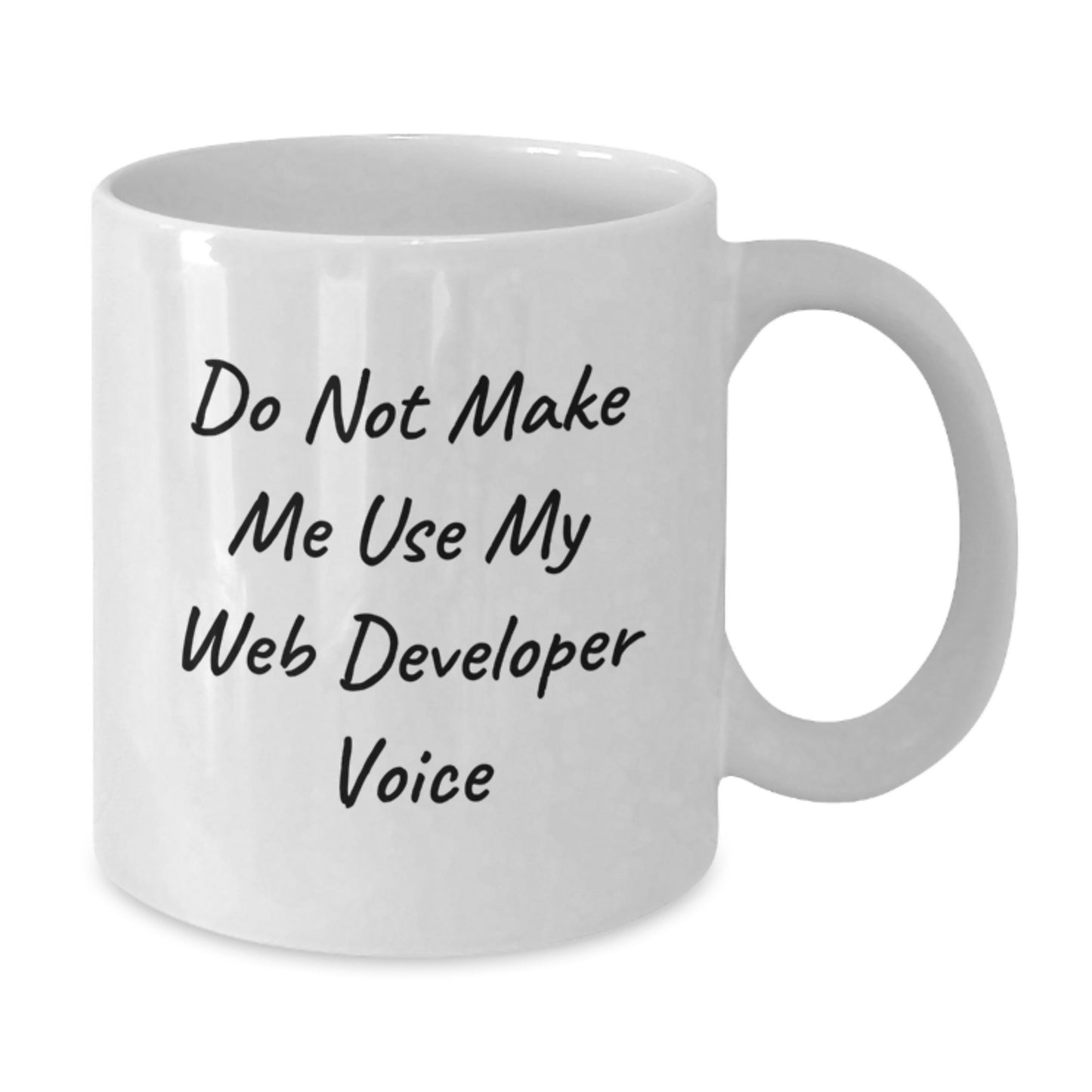 Funny Web Developer Gifts from Friends for Graduation Unique Web Developer Mug, 'Do Not Make Me Use My Web Developer Voice', White Coffee Mug - Additional