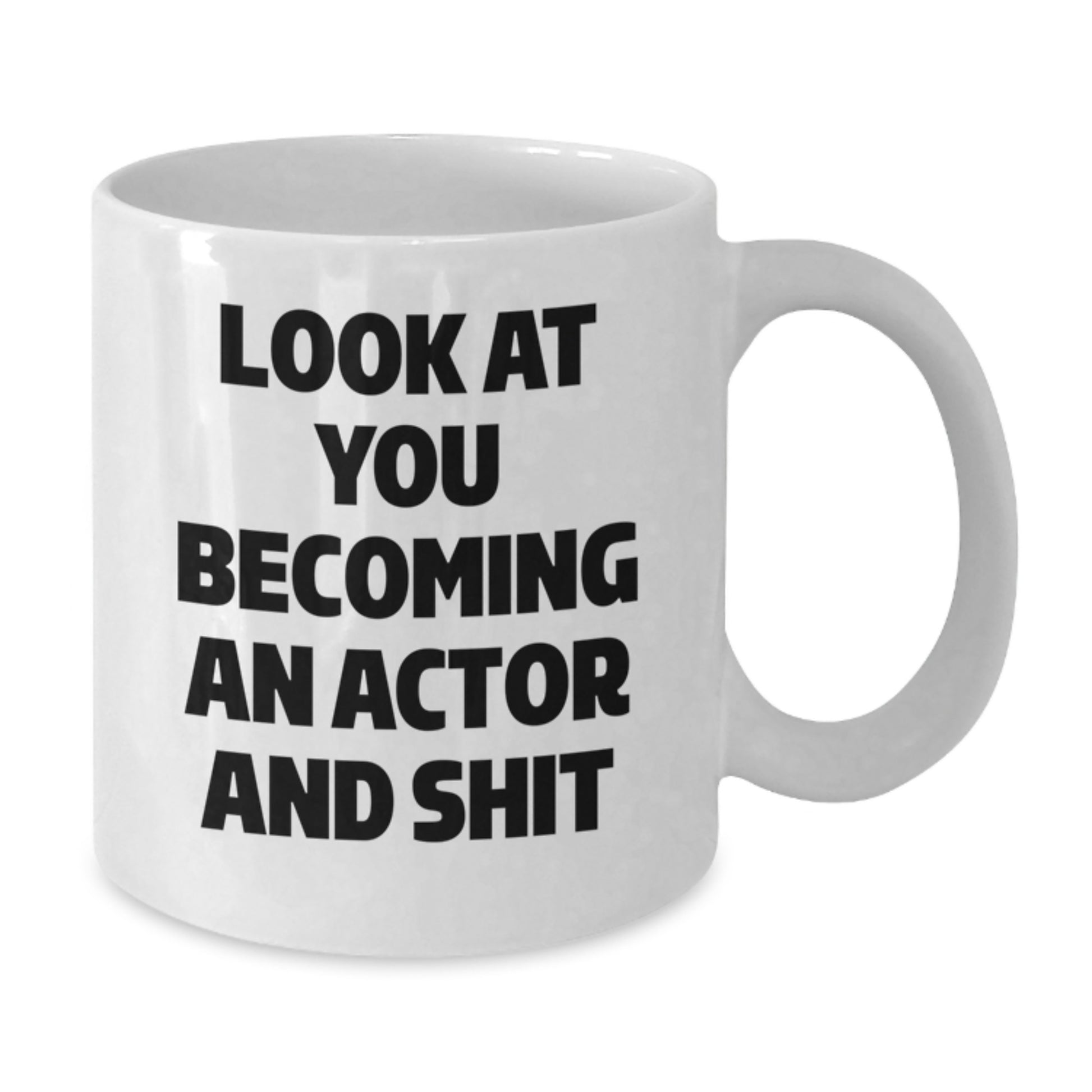 Funny Actor Gifts, White Coffee Mug, 'Look At You Becoming An Actor And Shit', Graduation Unique Gifts from Friends to Actor - Additional