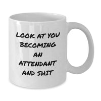 Load image into Gallery viewer, Funny Attendant Gifts, Look At You Becoming An Attendant And Shit White Coffee Mug for Friends, Coworkers, Family, Gifts from Men, Women, Graduation Unique Gifts - Additional
