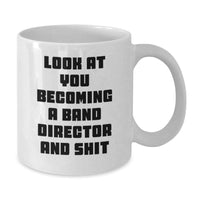 Load image into Gallery viewer, Gifts from Friends for Band Director Graduation, Funny White Coffee Mug - 'Look At You Becoming A Band Director And Shit' - Additional
