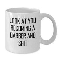 Load image into Gallery viewer, Funny Barber Gifts from Family, Unique White Coffee Mug for Barber Graduation, &#39;Look At You Becoming A Barber And Shit&#39; Quote - Additional
