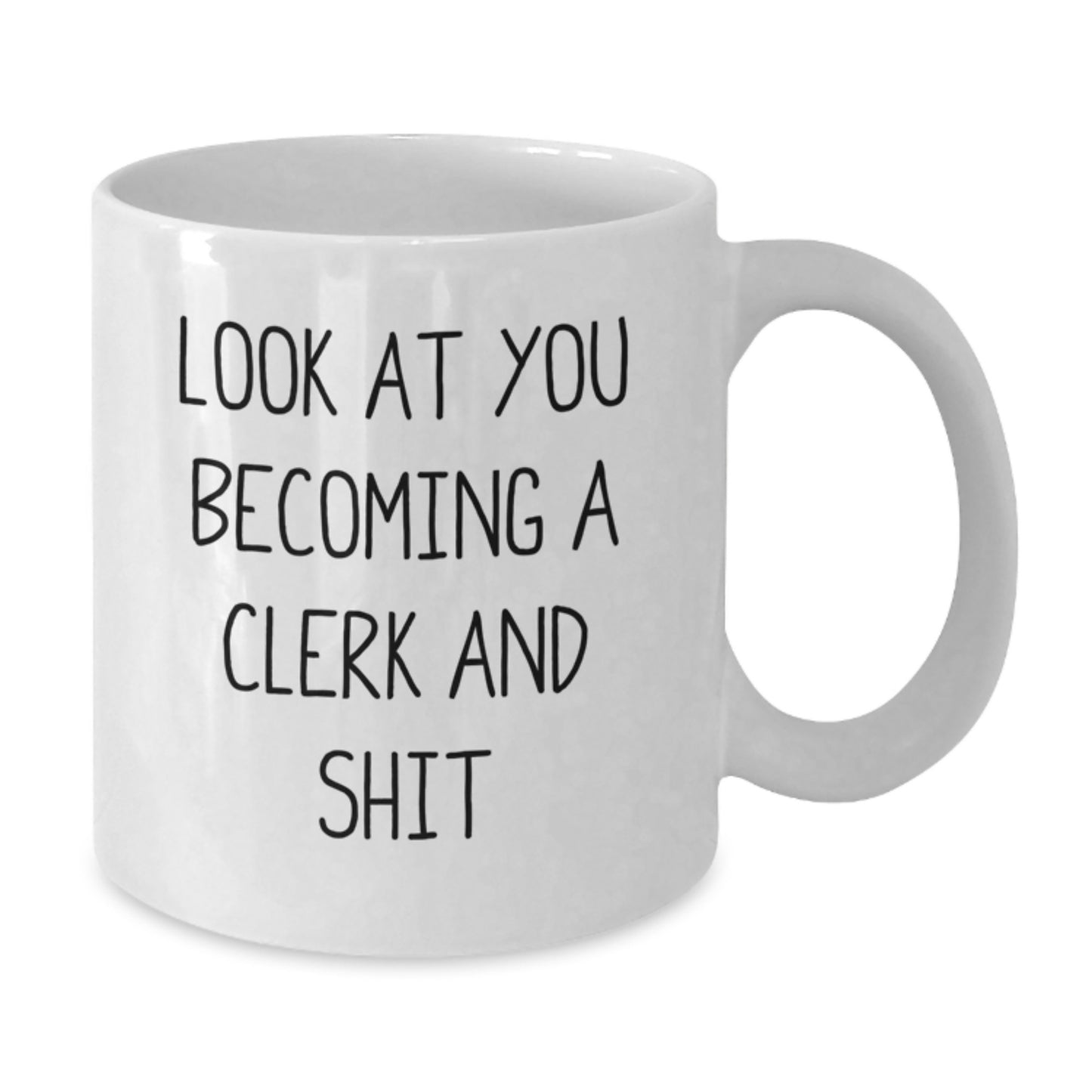 Funny Clerk White Coffee Mug, Gifts from Friends and Family, 'Look At You Becoming A Clerk And Shit' Graduation Unique Gifts for Clerk, White Gift Mug - Additional