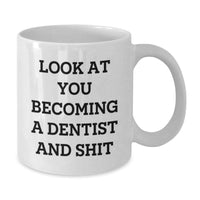 Load image into Gallery viewer, Funny Dentist Gifts, &#39;Look At You Becoming A Dentist And Shit&#39; White Coffee Mug, Gifts from Friends, Gifts for Dentists, Graduation Unique Gifts - Additional

