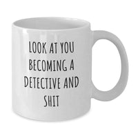 Load image into Gallery viewer, Detective Gifts from Family - Funny White Coffee Mug for Graduation, &#39;Look At You Becoming A Detective And Shit&#39; - Additional
