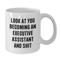 Load image into Gallery viewer, Funny Executive Assistant Gifts for Him or Her - White Coffee Mug, &#39;Look At You Becoming An Executive Assistant And Shit&#39; Quote from Gifts from Friends, Coworkers, or Family for Graduation - Additional
