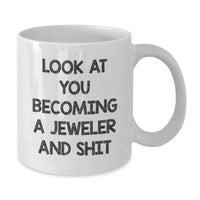 Load image into Gallery viewer, Funny Jeweler Gifts from Men to Friends - Look At You Becoming A Jeweler And Shit, White Coffee Mug for Graduation - Additional

