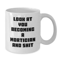 Load image into Gallery viewer, Funny Mortician Gifts for Him or Her - White Coffee Mug, 'Look At You Becoming A Mortician And Shit' Quote - Gifts from Friends or Family for Mortician Graduation - Additional
