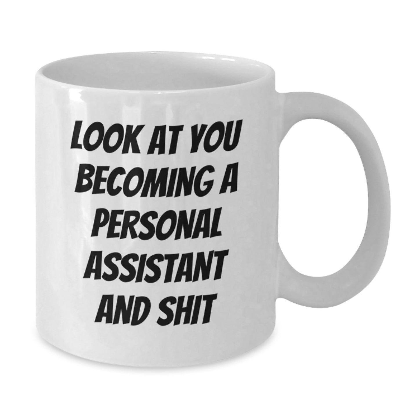Funny Personal Assistant Gifts from Friends to Graduating Personal Assistants - White Coffee Mug with 'Look At You Becoming A Personal Assistant And Shit' Quote, Perfect for Coworkers or Family - Additional