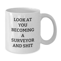 Load image into Gallery viewer, Funny Surveyor White Coffee Mug Gifts from Friends for Graduation - 'Look At You Becoming A Surveyor And Shit' - Unique Gifts for Men and Women - Additional
