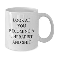 Load image into Gallery viewer, Funny Therapist Gifts from Friends to New Grad Therapist - White Coffee Mug with Look At You Becoming A Therapist And Shit Quote - Additional
