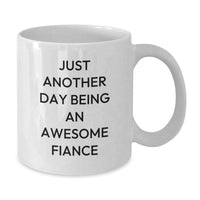 Load image into Gallery viewer, Funny Fiance Gifts from Friends, White Coffee Mug for Graduation with Inspirational Quote, &#39;Just Another Day Being An Awesome Fiance&#39;, 11oz or 15oz Capacity, Ceramic, Microwave and Dishwasher Safe - Additional
