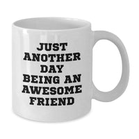 Load image into Gallery viewer, Friends Gifts from Men - Funny White Coffee Mug, 11oz or 15oz Capacity, Ceramic, Microwave, Dishwasher Safe, Perfect for Graduation, Gifts for Friends, &#39;Just Another Day Being An Awesome Friend&#39; - Additional

