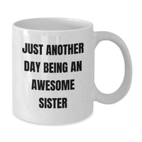 Load image into Gallery viewer, Funny Sister Gifts from Men, Women, or Friends - Just Another Day Being An Awesome Sister White Coffee Mug, 11oz or 15oz, Ceramic, Microwave, Dishwasher Safe for Sister Graduation - Additional
