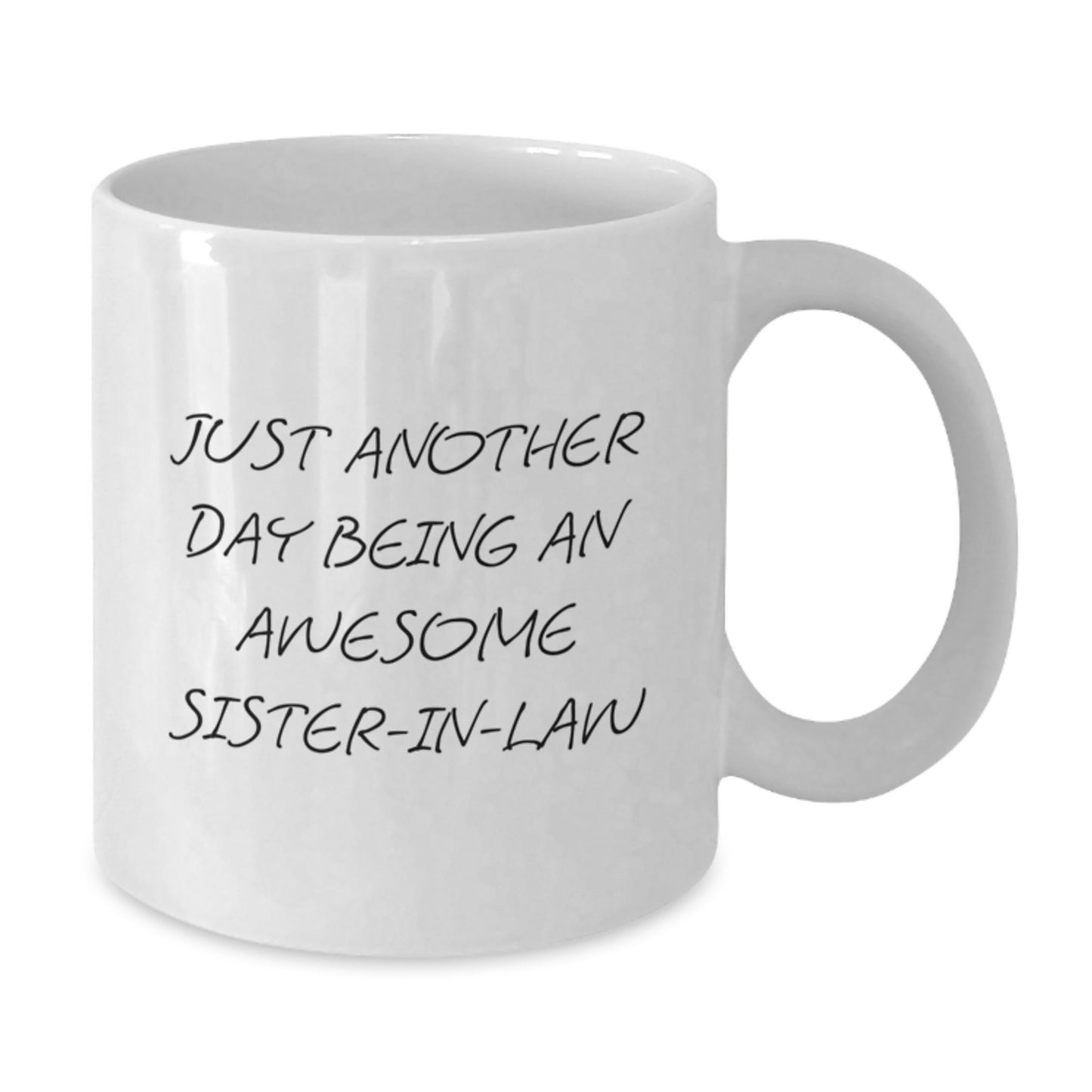 Funny Sister-in-law Gifts from Men - Just Another Day Being An Awesome Sister-in-law White Coffee Mug for Graduation - Additional